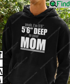 Yeah Im 56 56 Deep In Your Mom Hoodie