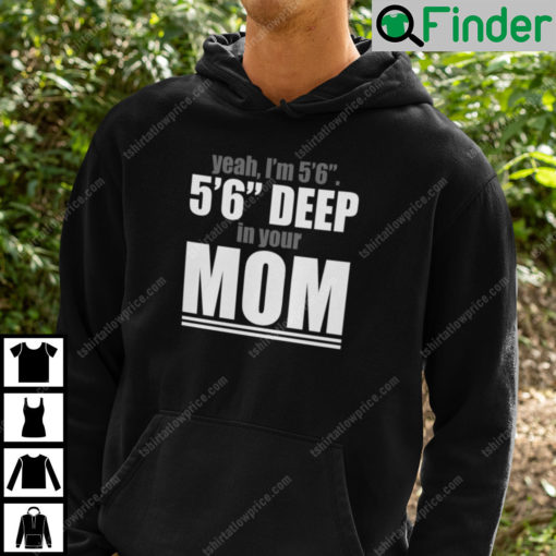 Yeah Im 56 56 Deep In Your Mom Hoodie