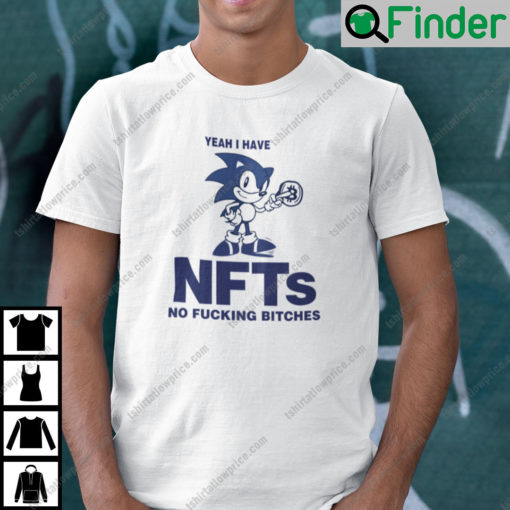 Yeah You Have NFTs No Fucking Bitches Sonic Shirt