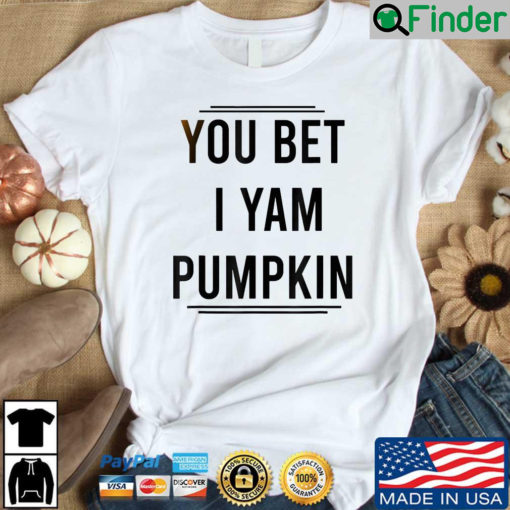 You Bet I Yam Pumpkin Shirt