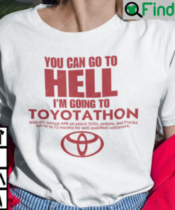 You Can Go To Hell Im Going To Toyotathon Shirt Toyotathon Meme
