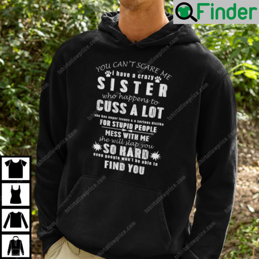 You Cant Scare Me I Have A Crazy Sister Who Happens To Cuss A Lot Hoodie