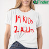 19 Kids 2 Adults T Shirt