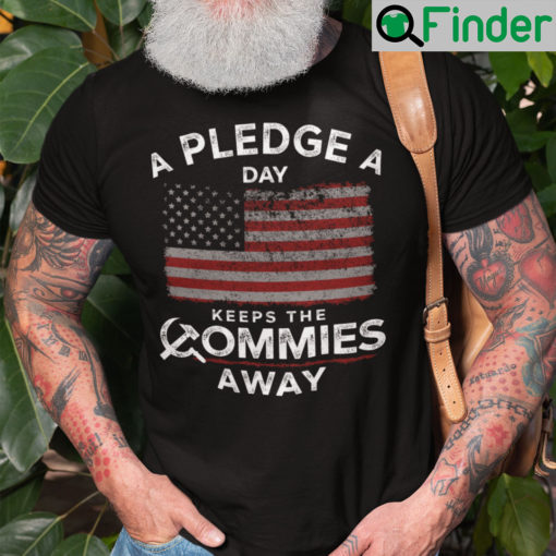 A Pledge A Day Keeps The Commies Away Shirt