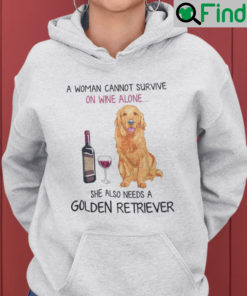 A Woman Cannot Survive On Wine Alone Needs A Golden Retriever Hoodie