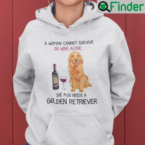 A Woman Cannot Survive On Wine Alone Needs A Golden Retriever Hoodie