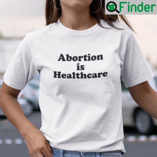 Abortion Is Healthcare Shirt Pro Choice