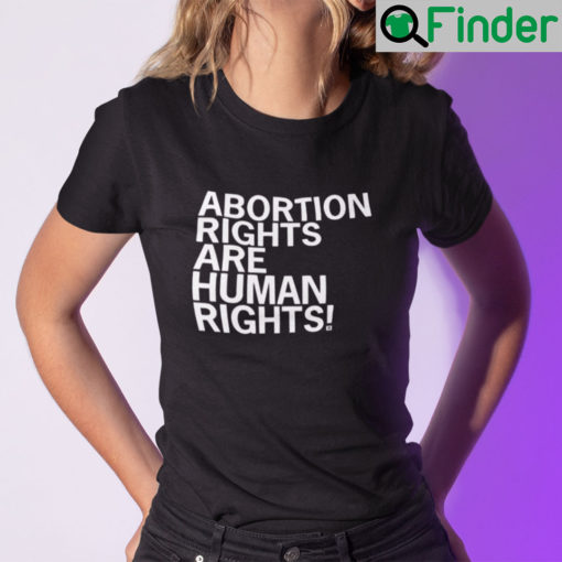 Abortion Rights Are Human Rights Shirt