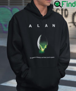 Alan In Space Nobody Can Hear You In Space Hoodie