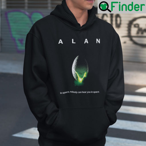 Alan In Space Nobody Can Hear You In Space Hoodie