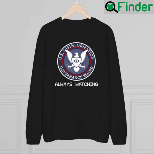 Always Watching Us Disinformation Governance Board Usminitru Store Always Watching Sweatshirt