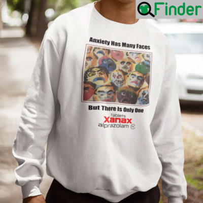 Anxiety Has Many Faces Sweatshirt But There Is Only One Tablets Xanax Alprazolam
