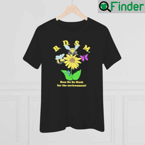 BDSM Bees Do So Much For The Environment Shirt