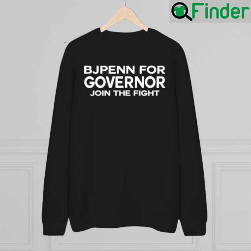 BJ Penn For Governor Join The Fight 2022 Sweatshirt