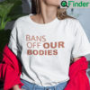 Bans Off Our Bodies Shirt Womans Rights Are Humans Rights