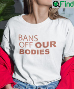 Bans Off Our Bodies Shirt Womans Rights Are Humans Rights