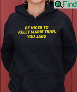 Be Nicer To Kelly Marie Tran You Jags Hoodie