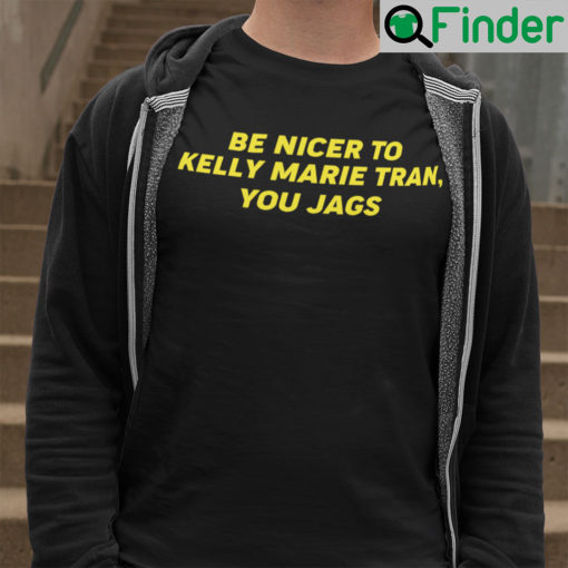 Be Nicer To Kelly Marie Tran You Jags Shirt