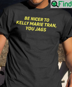 Be Nicer To Kelly Marie Tran You Jags T Shirts