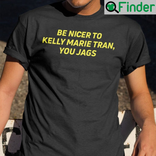 Be Nicer To Kelly Marie Tran You Jags T Shirts