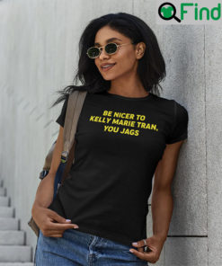 Be Nicer To Kelly Marie Tran You Jags T shirt