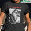 Be The Person Your Dog Thinks Killed Hitler Unisex Shirts