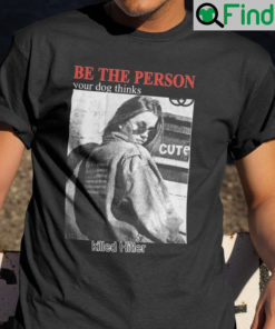 Be The Person Your Dog Thinks Killed Hitler Unisex Shirts