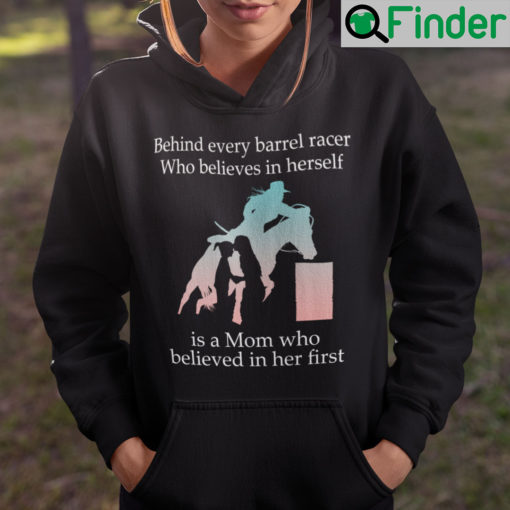 Behind Every Barrel Racer Who Believes In Herself Is A Mom Hoodie