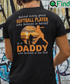 Behind Every Great Softball Player Who Believes In Herself Softball Dad Shirt