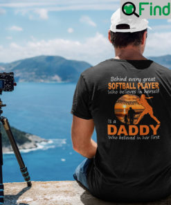 Behind Every Great Softball Player Who Believes In Herself Softball Dad T Shirt