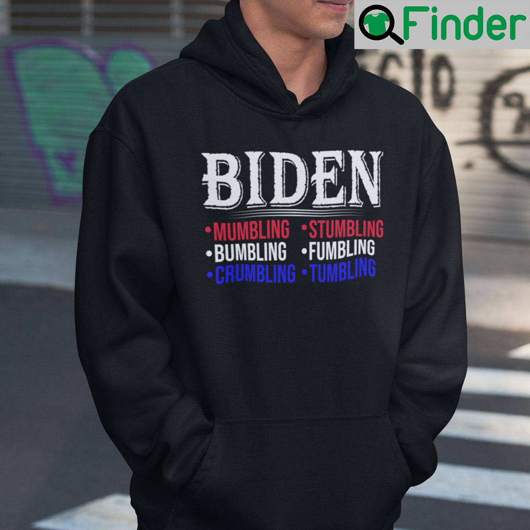 Biden Mumbling Stumbling Bumbling Fumbling Hoodie Biden Mumbling Stumbling Bumbling Fumbling Hoodie