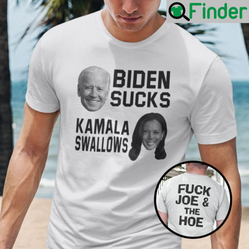 Biden Sucks Kamala Swallow Fuck Joe And The Hoe Shirt