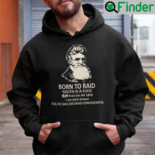 Born To Raid South Is A Fuck Free Em All 1859 I Am John Brown Hoodie