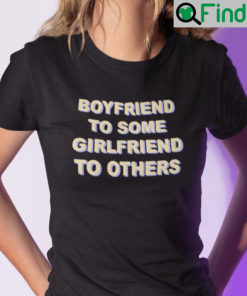 Boyfriend To Some Girlfriend To Others Shirt