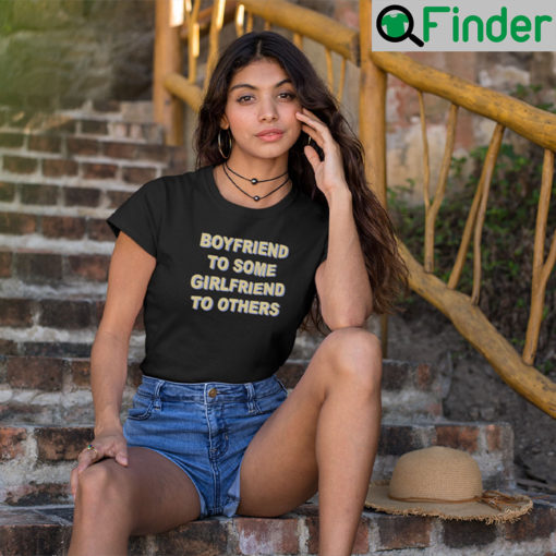 Boyfriend To Some Girlfriend To Others T Shirt