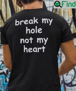 Break My Hole Not My Heart Shirt