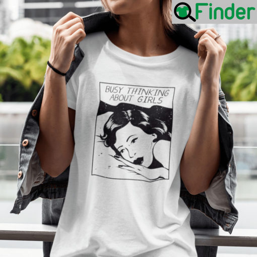 Busy Thinking About Girls Shirt