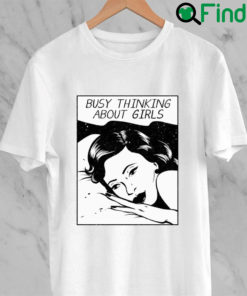 Busy Thinking About Girls Shirts