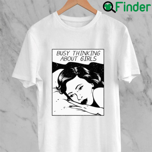 Busy Thinking About Girls Shirts