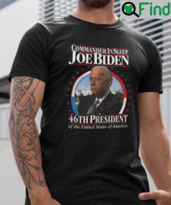 Commander In Sleep Joe Biden 46th President Of The United States Of America Shirt