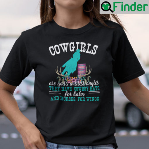 Cowgirls Are Gods Wildest Angels They Have Cowboy Hats Shirt