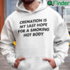 Cremation Is My Last Hope For A Smoking Hot Body Hoodie