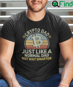 Crypto Dad Just Like A Normal Dad But Way Smarter Shirt