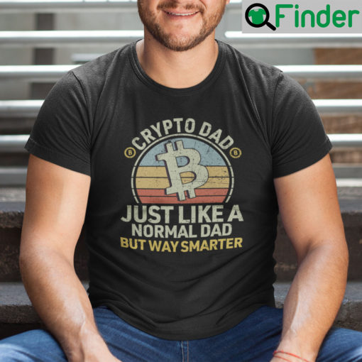 Crypto Dad Just Like A Normal Dad But Way Smarter Shirt