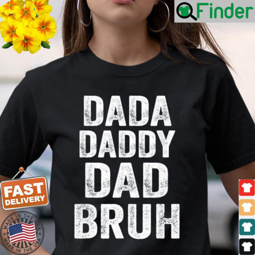 Dada Daddy Dad Bruh Tee Shirt