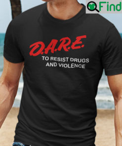 Dare To Resist Drugs And Violence Shirt