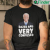 Dazed And Very Confused Joe Biden Shirt