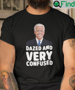 Dazed And Very Confused Joe Biden Shirt