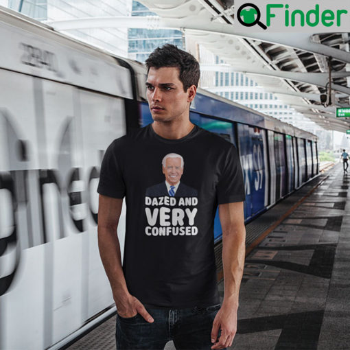 Dazed And Very Confused Joe Biden T Shirt