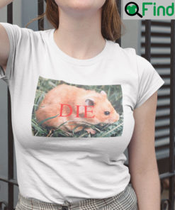 Death Threat Hamster Die Hamster Shirt